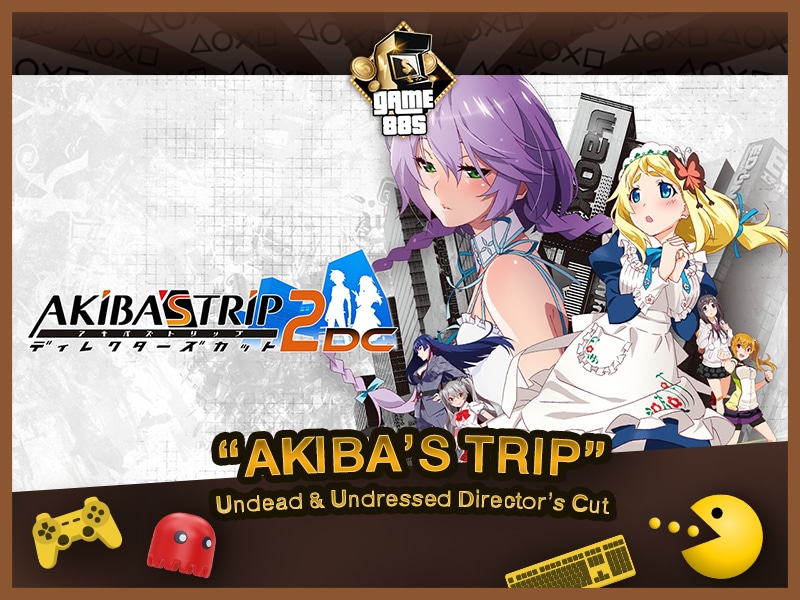 แนะนำเกม AKIBA’S TRIP: Undead & Undressed Director’s Cut ใน PC, PS4 และ Switch